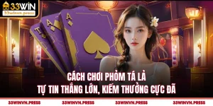 Cách Chơi Phỏm Tá Lả Tự Tin Thắng Lớn, Kiếm Thưởng Cực Đã