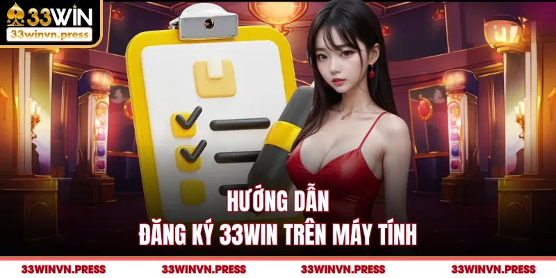 Hướng dẫn đăng ký 33Win trên máy tính
