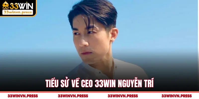 Tiểu sử về CEO 33Win Nguyễn Trí